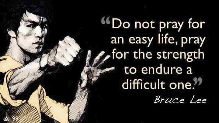 Name:  do-not-pray-for-an-easy-life-bruce-lee.jpg
Views: 202
Size:  21.4 KB